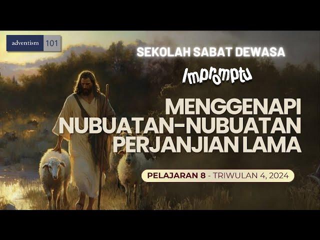 IMPROMPTU - MENGGENAPI NUBUATAN-NUBUATAN PERJANJIAN LAMA - Sekolah Sabat Pelajaran 8 Triwulan 4 2024