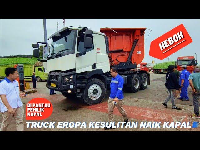 HEBOH KEJADIAN TRUCK EROPA KESULITAN NAIK KAPAL DI PELABUHAN MERAK