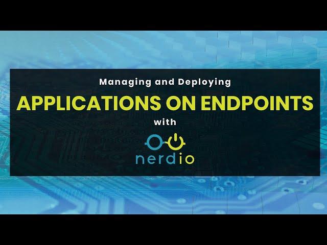 Managing and Deploying Applications on Endpoints with Nerdio