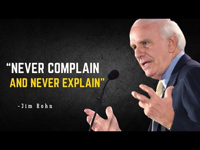 NEVER COMPLAIN AND NEVER EXPLAIN | An Awareness Creational Motivational Speech By JIM ROHN