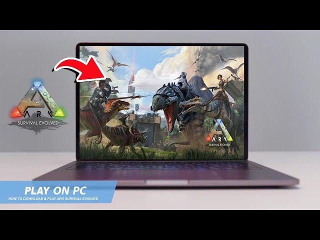 ARK SURVIVAL EVOLVED: HOW TO DOWNLOAD & PLAY ON PC / LAPTOP(2024)