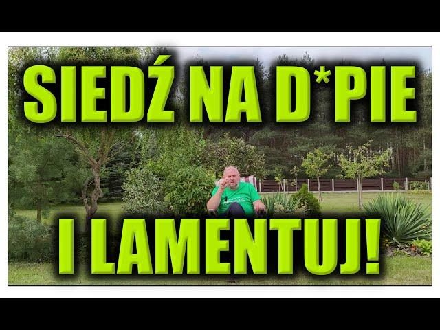 SIEDŹ NA D*PIE I LAMENTUJ!