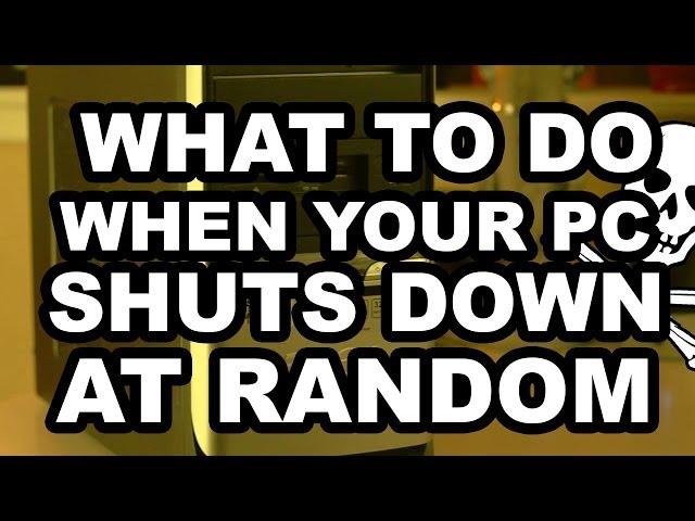 What To Do When Your PC Shuts Down At Random