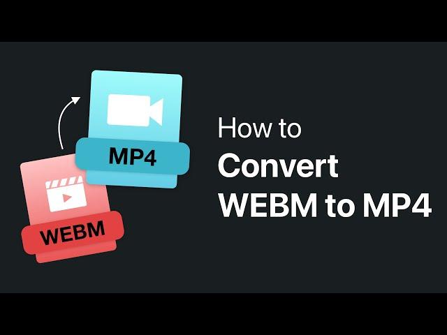 How to Convert WEBM to MP4