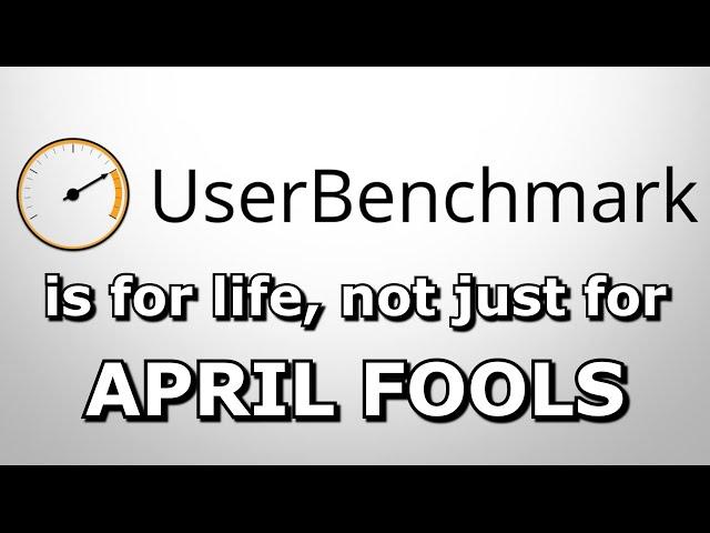 Userbenchmark - the April Fools that never ends