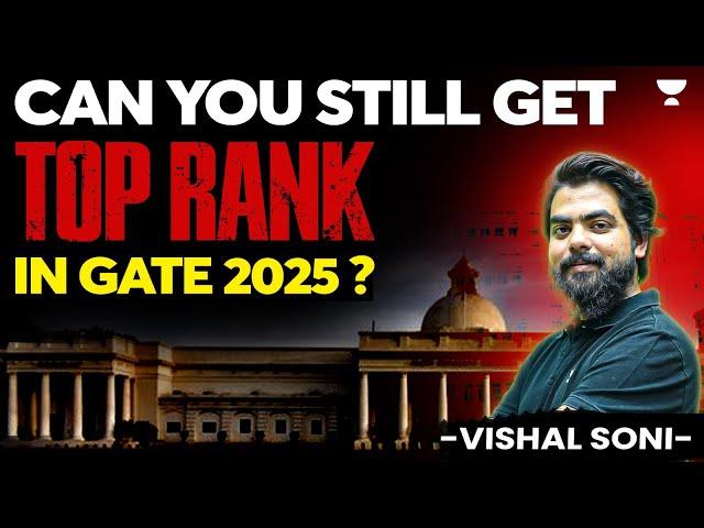 Can you still get TOP RANK in GATE 2025 ?? | Vishal Soni