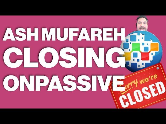 Ash Mufareh Shuts Down ONPASSIVE