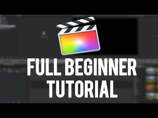 Final Cut Pro X Full Beginner Tutorial