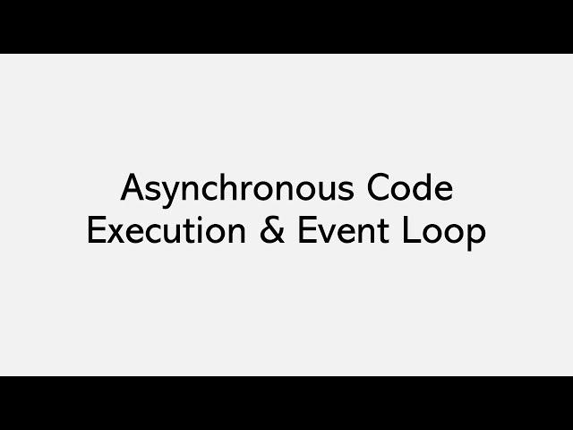 Asynchronous Code execution & Event Loop