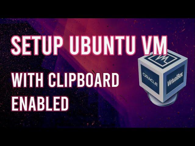 Setup Ubuntu Virtual Machine in VirtualBox with Clipboard enabled | Complete Tutorial