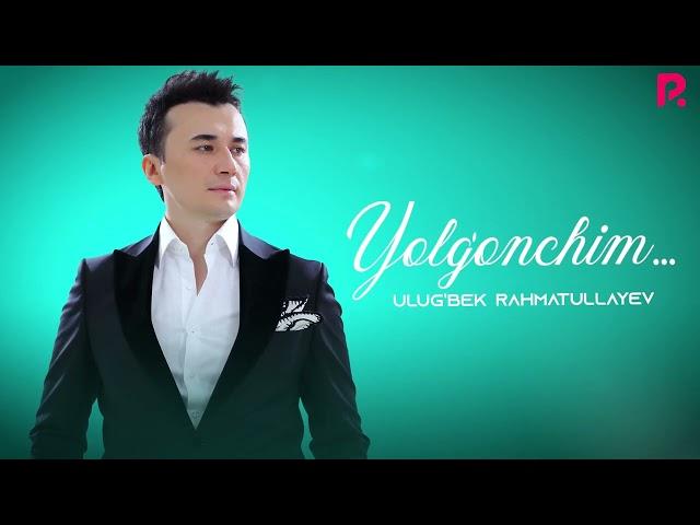 Ulug’bek Rahmatullayev - Yolg'onchim (Official Music)