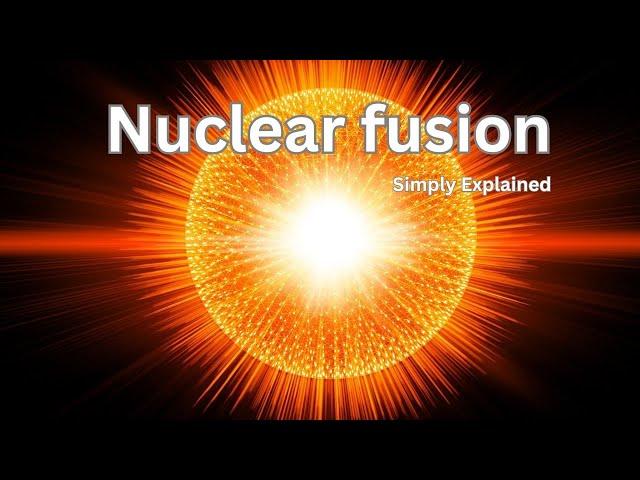 Nuclear Fusion, How the Sun's energy is produced. Explained Simply