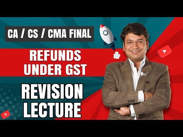 Refunds Under GST Revision of CA Final GST || Chapter 14 || CA. Yashvant Mangal ||