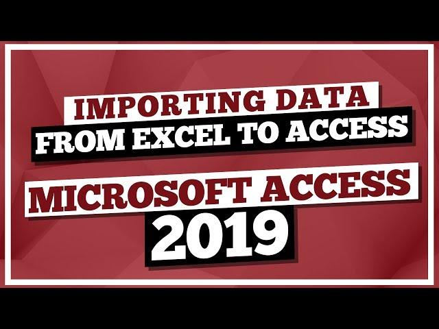 Microsoft Access Tutorial 2019: Importing Data from Excel to MS Access 2019