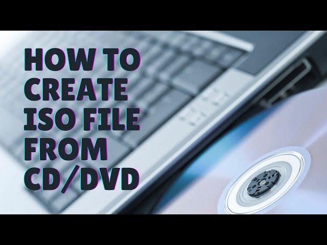 How to create ISO file from CD or DVD for free on Windows