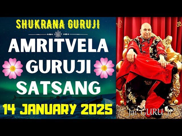 GURUJI AMRITVELA || 14 JANUARY 2025 || TUESDAYJAI GURU JISHUKRANA GURUJI |GURUJI PARIVAAR LOVERS