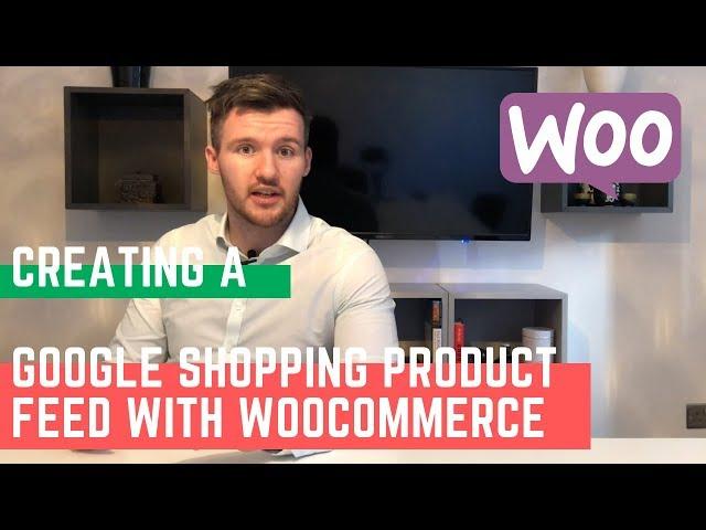 HOW TO create a Google Shopping Product Feed with WooCommerce