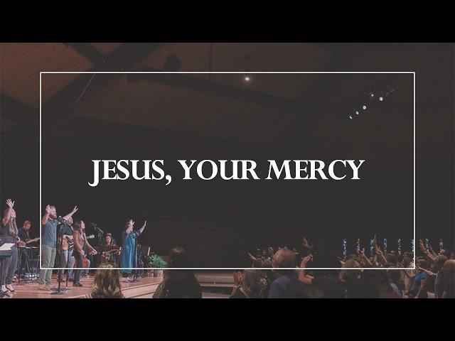 Jesus, Your Mercy • The Glorious Christ Live