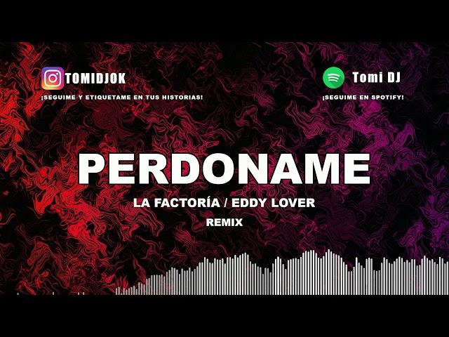 PERDONAME  LA FACTORIA  EDDY LOVER  TOMI DJ (REMIX 2019)