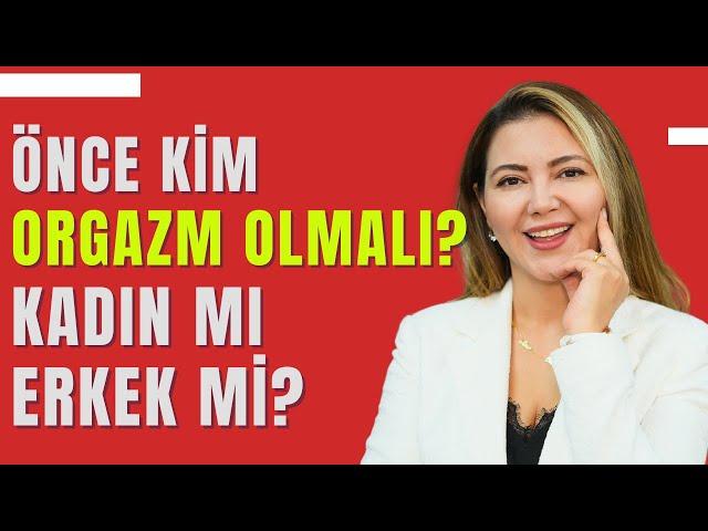 Önce Kim Orgazm Olmalı? Kadın mı Erkek mi? I Op. Dr. Âzer Aras Uluğ