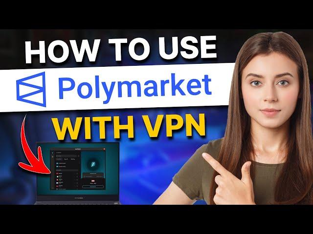 How to Use Polymarket with a VPN - A Step-by-Step Guide