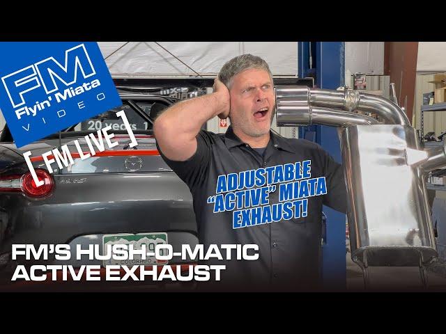 ACTIVE EXHAUST for your Miata - The Hush-o-matic! (FM Live)