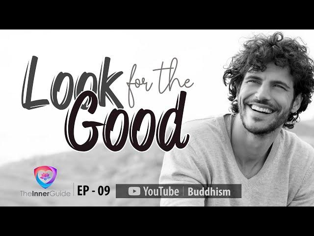 Look for the Good  | The Inner Guide | Ep 09  | Buddhism In English