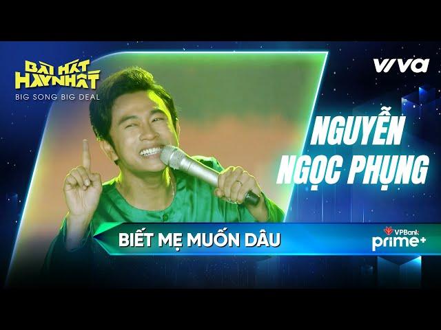 Biết mẹ muốn dâu - Nguyễn Ngọc Phụng | Bài Hát Hay Nhất 2022 - Big Song Big Deal