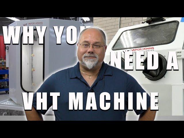 Why Do You Need a V.H.T Machine? - Vapor Honing Technologies