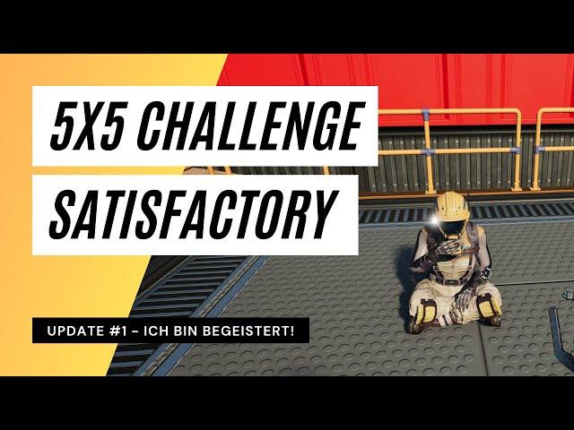 Satisfactory 5x5 Challenge - Update #1: Ich bin beeindruckt!