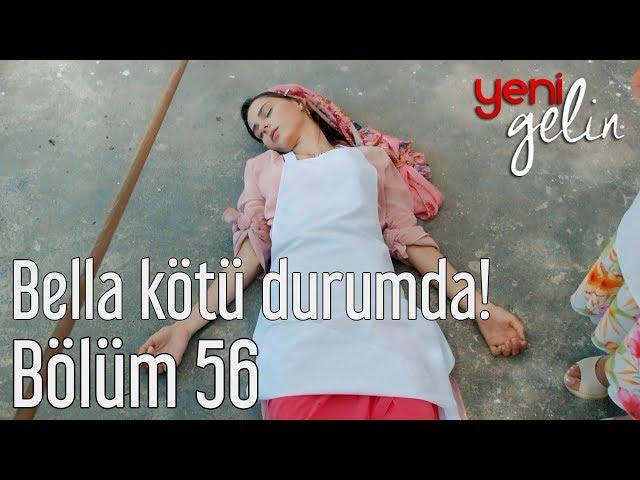 Yeni Gelin 56. Bölüm - Bella Kötü Durumda!