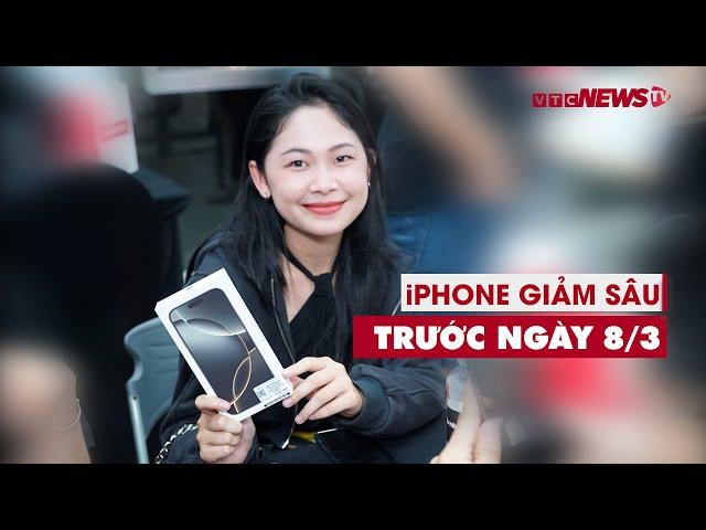 iPhone giảm giá sâu trước dịp lễ 8/3 | VTC News