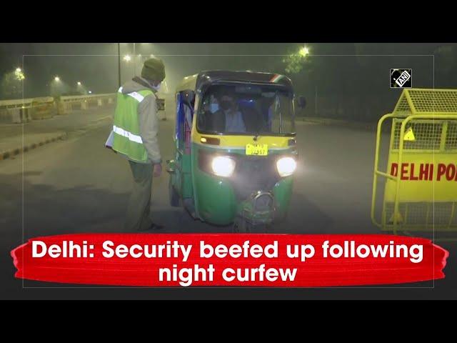 Delhi: Security beefed up following night curfew