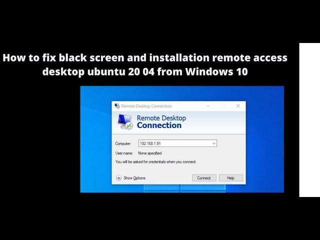 how to fix black screen and installation remote access  desktop ubuntu 20 04 from Windows 10