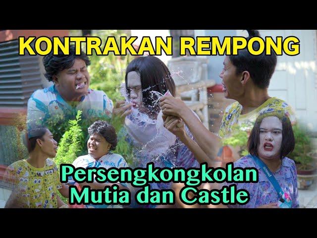 PERSEKONGKOLAN MUTIA DAN CASTLE || KONTRAKAN REMPONG EPISODE 519