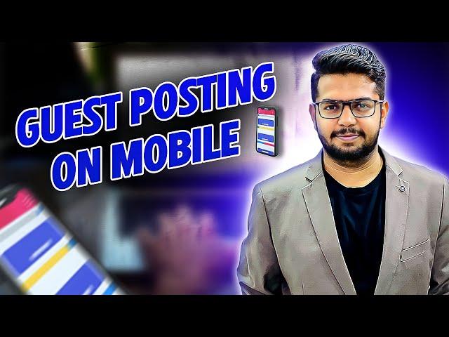 Guest Posting on Mobile | Guest Post Course | Ahmad Sweetu