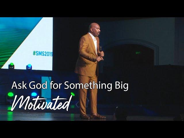 Ask God for Something Big | Motivational Talks With Steve Harvey