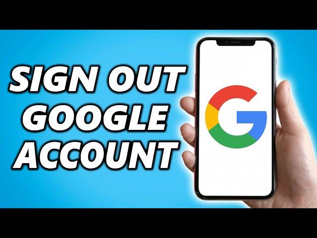 How to Sign Out of Google Account iPhone