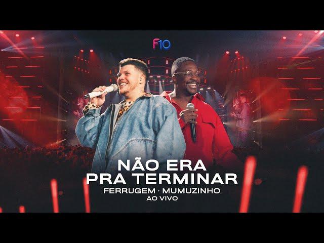 Ferrugem, Mumuzinho - Não Era Pra Terminar (Ferrugem 10 Anos - Ao Vivo)