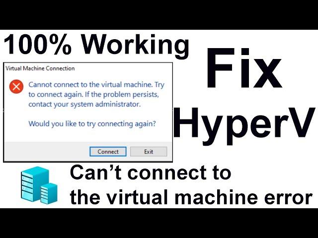 Fix HyperV Error - Cannot connect to the virtual machine, try to connect again