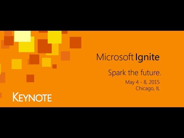 Microsoft Ignite - Keynote (Spark the future) May, 2015 - Chicago