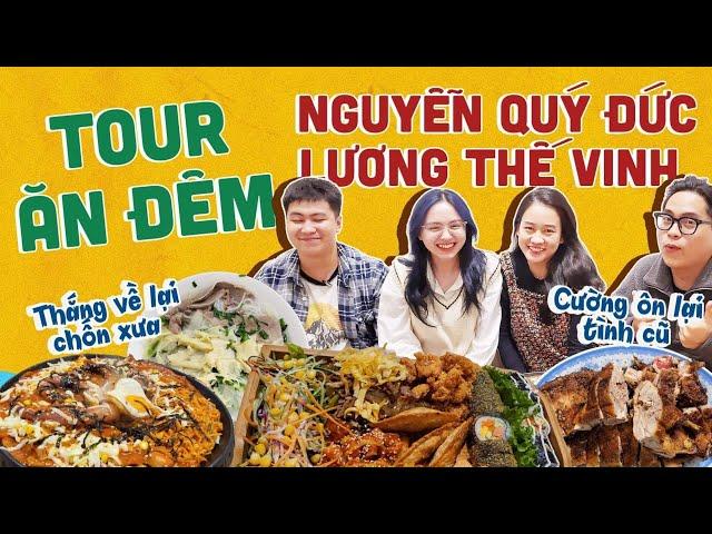 HNAG - TOUR ĂN ĐÊM Nguyễn Quý Đức & Lương Thế Vinh: Cường ôn lại tình cũ, Thắng quay lại chốn xưa!!?