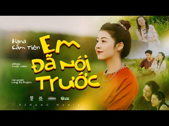 EM ĐÃ NÓI TRƯỚC || HANA CẨM TIÊN ft TVk || OFFICIAL MUSIC VIDEO