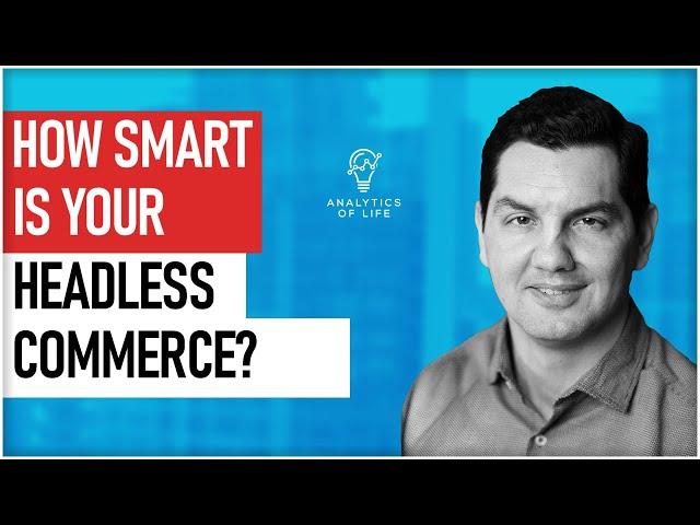 How Smart Is Your Headless eCommerce Platform? What is headless commerce and how does it work?