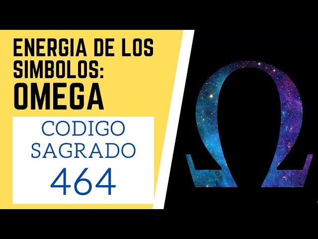  Código Sagrado  464  ENERGIA DE LOS SIMBOLOS OMEGA (La evolución hacia lo perfecto)