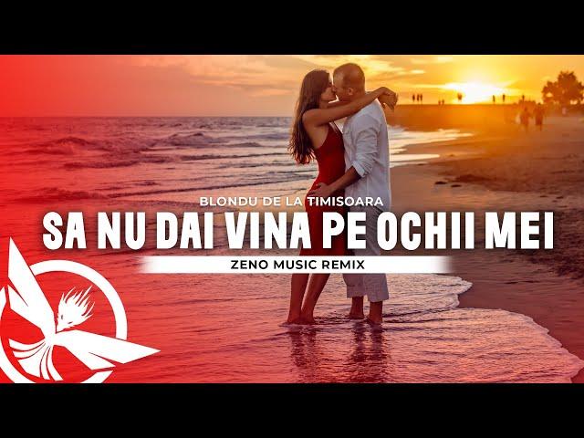 Blondu de la Timisoara - Sa nu dai vina pe ochii mei | Zeno Music Remix