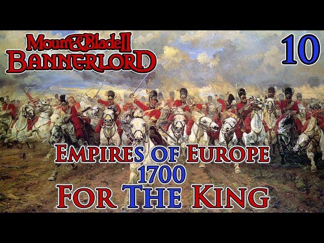 Mount & Blade II: Bannerlord | Empires of Europe 1700 | For The King | Part 10