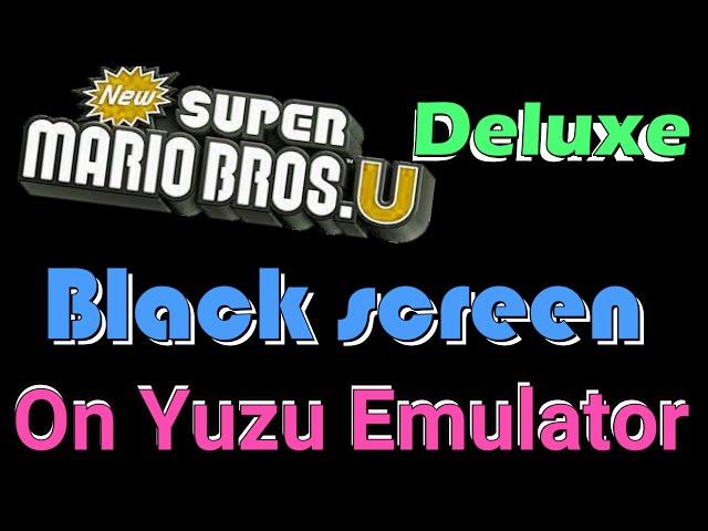 How to fix New Super Mario Bros U Deluxe Black screen on Yuzu Emulator