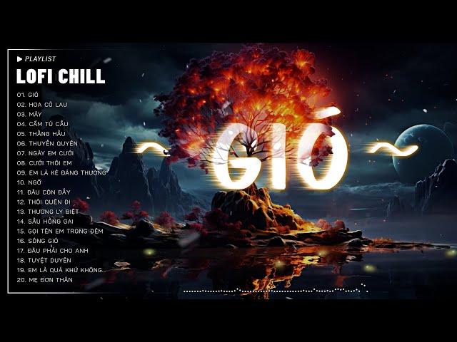 GIÓ, MÂY, HOA CỎ LAU #LOFI CHILL  Gió Mang Hương Về Giờ Em Ở Đâu  Nhạc Buồn TikTok Hay Nhất 2024