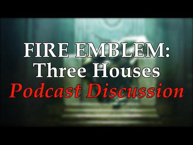 Fire Emblem Three Houses: Podcast  discussion Ft. SDKingOtaks and LinkKing7